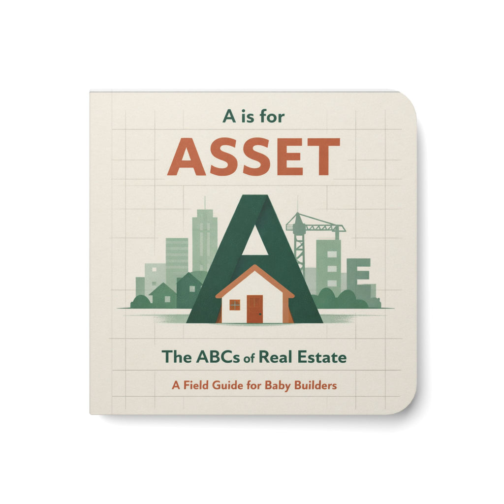 A is for Asset — ABCs of Real Estate Board Book — Baby Builder & Investor Board Book