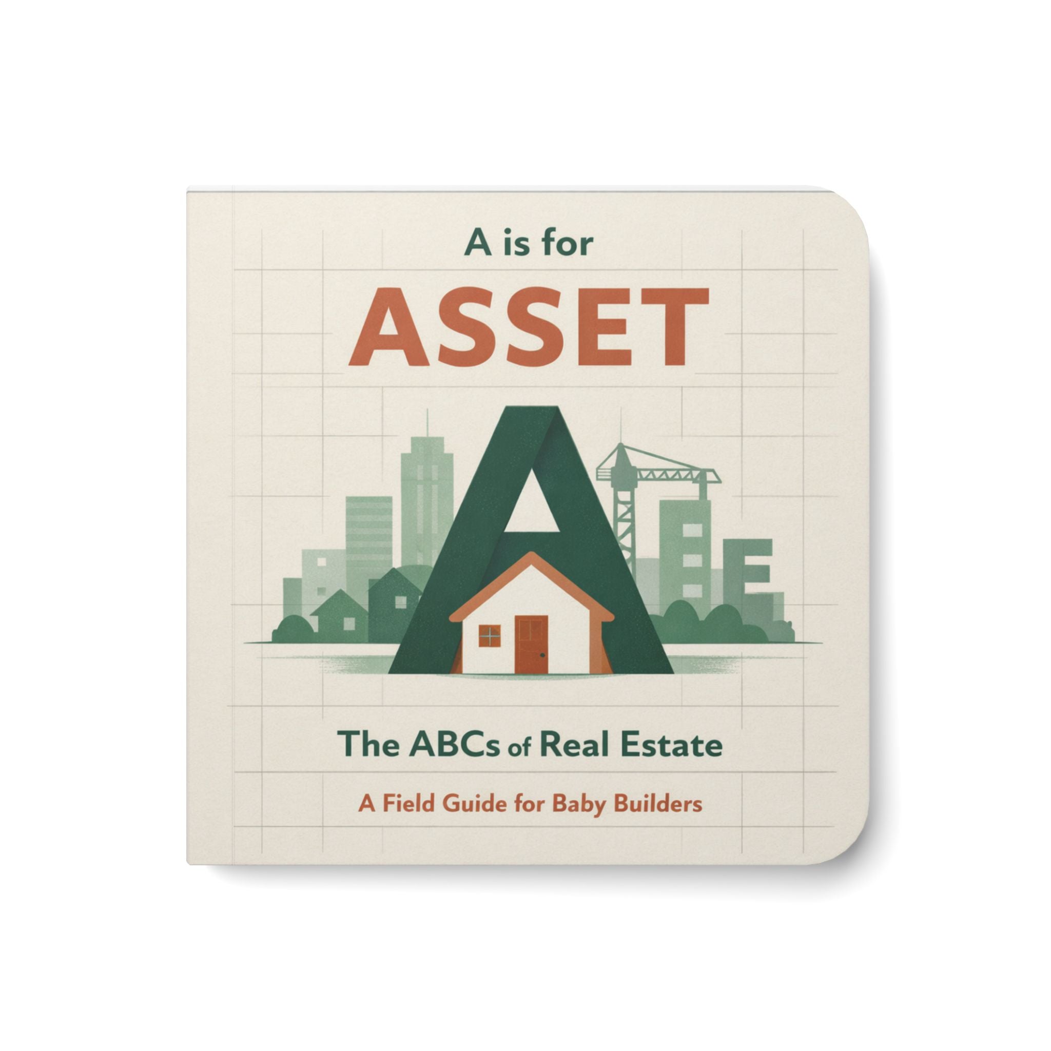A is for Asset — ABCs of Real Estate Board Book — Baby Builder & Investor Board Book